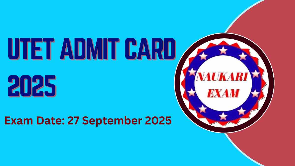 UTET Admit Card 2025: Download Hall Ticket and Exam Details