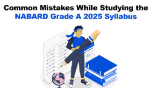 Common Mistakes While Studying the NABARD Grade A 2025 Syllabus